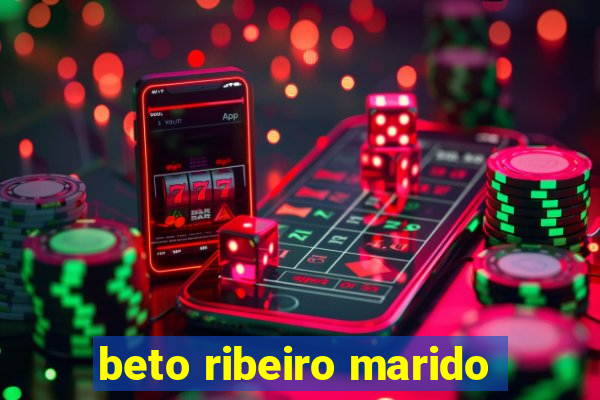 beto ribeiro marido